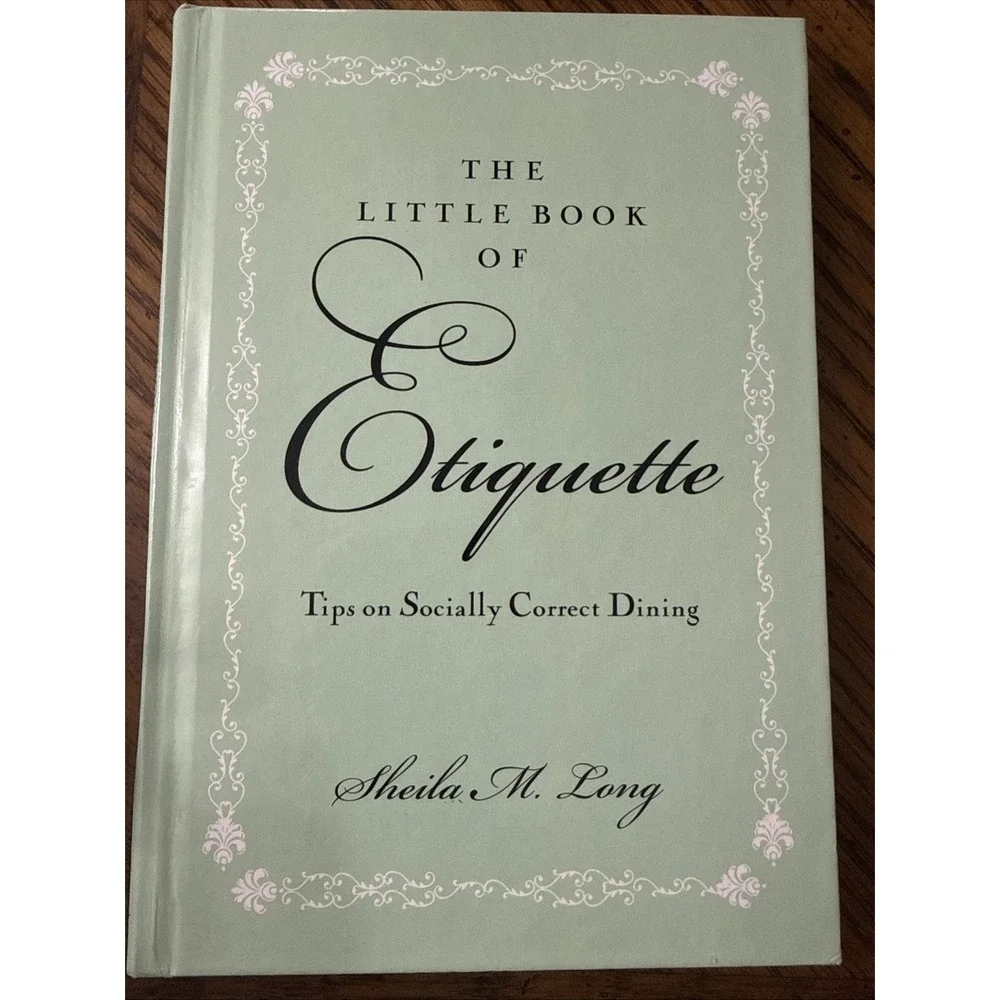 The Little Book of Etiquette: Tips on Socially Correct Dining, Sheila M Long